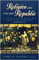Religion and the New Republic: Faith in the Founding of America
