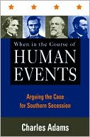 When in the Course of Human Events: Arguing the Case for Southern Secession