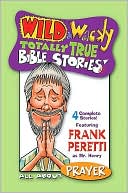Wild & Wacky Totally True Bible Stories: All About Prayer