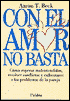 Con El Amor No Basta: Como Superar Malentendidos, Resolver Conflictos Y Enfrentarse a Los Problemas de la Pareja