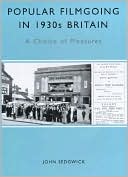 Popular Filmgoing in 1930s Britain: A Choice of Pleasures