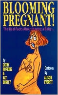 Blooming Pregnant!: The Real Facts about Having a Baby