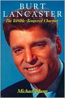Burt Lancaster: The Terrible Tempered Charmer