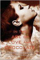 In the Age of Love and Chocolate by Gabrielle Zevin: Book Cover