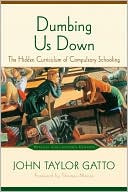 Dumbing Us Down: The Hidden Curriculum of Compulsory Education