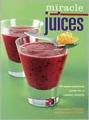download Miracle Juices : 60 Juices for a Healthy Life book