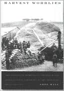 Harvest Wobblies: The Industrial Workers of the World and Agricultural Laborers in the American West, 1905-1930