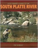 Fly Fisher's Guide to the South Platte River