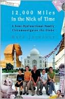 12,000 Miles in the Nick of Time: A Semi-Dysfunctional Family Circumnavigates the Globe