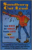 Sandburg Out Loud: A Selection of Carl Sandburg's Rootabaga Stories, Poetry, and Folksongs collected in the American Songbag