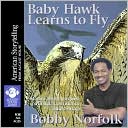 Baby Hawk Learns to Fly: Stories about Purpose, Patience, Confidence, and Courage
