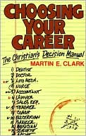 Choosing Your Career: The Christian's Decision Manual