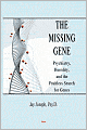 The Missing Gene: Psychiatry, Heredity, and the Fruitless Search for Genes