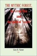 The Mythic Forest, the Green Man and the Spirit of Nature: The Re-Emergence of the Spirit of Nature from Ancient Times into Modern Society
