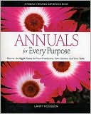 Annuals for Every Purpose: Choose the Right Plants for Your Conditions, Your Garden, and Your Taste