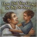 How Did You Grow So Big, So Soon?
