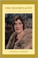 The Mayor's Aunt: A Chronicle Of One Life Spent In Buffalo NY During the 20th Century