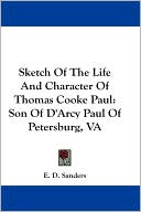 Sketch of the Life and Character of Thomas Cooke Paul: Son of D'Arcy Paul of Petersburg, VA
