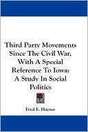 Third Party Movements since the Civil War, with a Special Reference to Iow: A Study in Social Politics