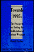 Towards 1995: The Prospects for Ending the Proliferation of Nuclear Weapons