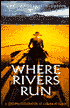 Where Rivers Run: A 6,000-Mile Exploration of Canada By Canoe