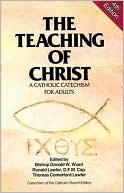 The Teaching of Christ: A Catholic Catechism for Adults