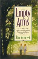 Empty Arms: Emotional Support For Those Who Have Suffered A Miscarriage, Stillbirth Or Tubal Pregnancy
