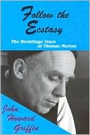 Follow the Ecstacy: The Hermitage Years of Thomas Merton