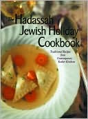The Hadassah Jewish Holiday Cookbook: Traditional Recipes from the Contemporary Kosher Kitchens