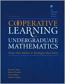 Cooperative Learning in Undergraduate Mathematics: Issues that Matter and Strategies that Work (MAA Notes Series #55)