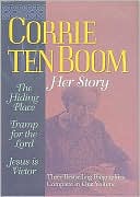 Corrie Ten Boom: Her Story: A Collection Consisting of the Hiding Place, Tramp for the Lord, and Jesus Is Victor