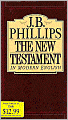 The New Testament in Modern English: Phillips Paraphrase