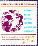 Nihancan's Feast of Beaver: Animal Tales of the North American Indians