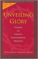 Unveiling Glory (Heart of the Restoration Series #3): Visions of Christ's Transforming Presence