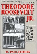 Theodore Roosevelt Jr.: The Life of a War Hero
