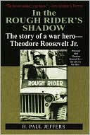 In the Roughrider's Shadow; The Story of Theodore Roosevelt, JR- War Hero