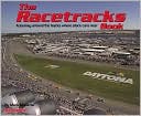 The Racetracks Book: A Journey Across America and Around the Tracks Where Stock Cars Roar