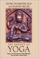 The Essence of Yoga: Essays on the Development of Yogic Philosophy from the Vedas to Modern Times