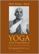 Health, Healing and Beyond: Yoga and the Living Tradition of Krishnamacharya