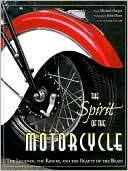 The Spirit of the Motorcycle: The Legends, the Riders and the Beauty of the Beast