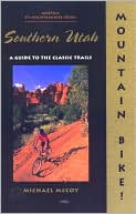 Mountain Bike! Southern Utah: A Guide to the Classic Trails