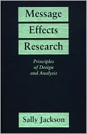 Message Effects Research : Principles of Design and Analysis