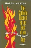 The Catholic Church at the End of an Age: What Is the Spirit Saying?