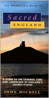 Sacred England: A Travellers' Guide to the Legends,Lore and Landscape of England's Sacred Places