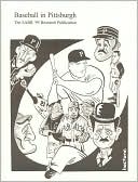 Baseball in Pittsburgh: An Anthology of New, Unusual, Challenging and Amazing Facts about the Greatest Game as Played in the Steel City