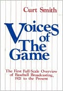 Voices of the Game: The First Full-Scale Overview of Baseball Broadcasting, 1921 to the Present
