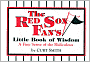 The Red Sox Fan's Little Book of Wisdom