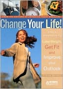 Change Your Life!: Simple Strategies to Lose Weight, Get Fit and Improve Your Outlook