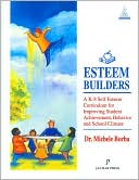 Esteem Builders : A K-8 Self Esteem Curriculum for Improving Student Achievement Behavior and School Climate