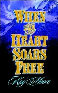 When The Heart Soars Free